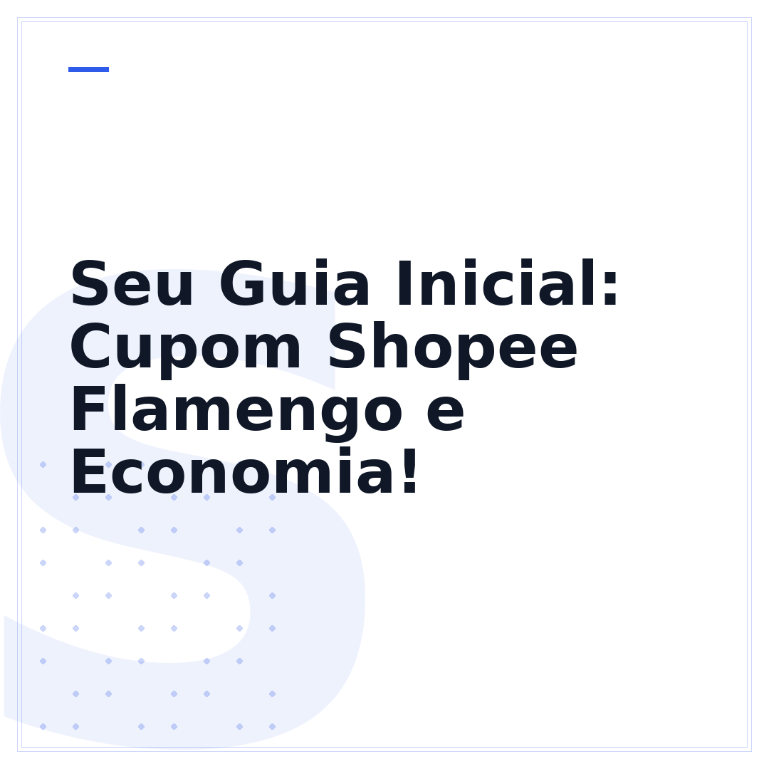 Seu Guia Inicial: Cupom Shopee Flamengo e Economia!