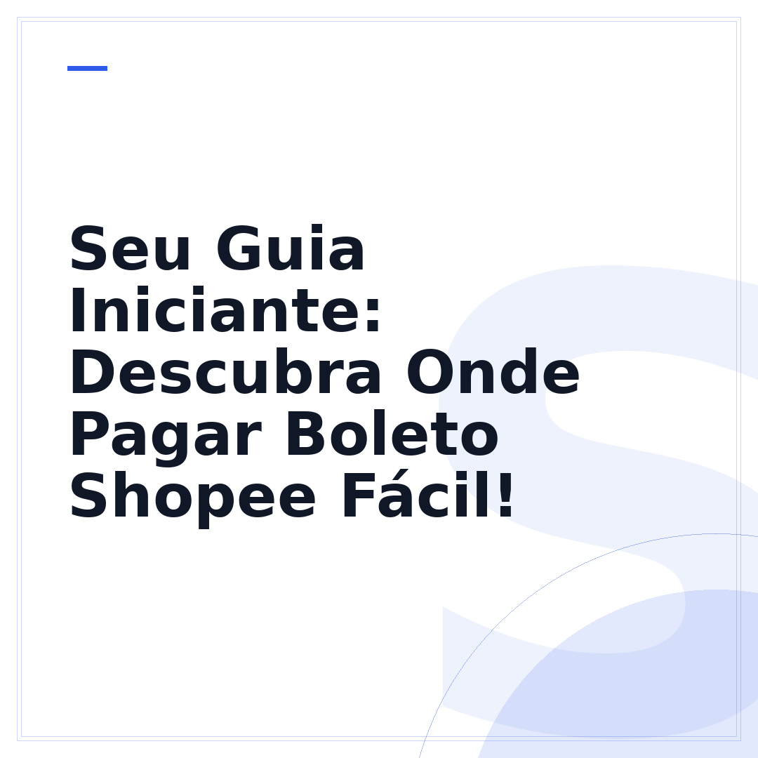 Seu Guia Iniciante: Descubra Onde Pagar Boleto Shopee Fácil!