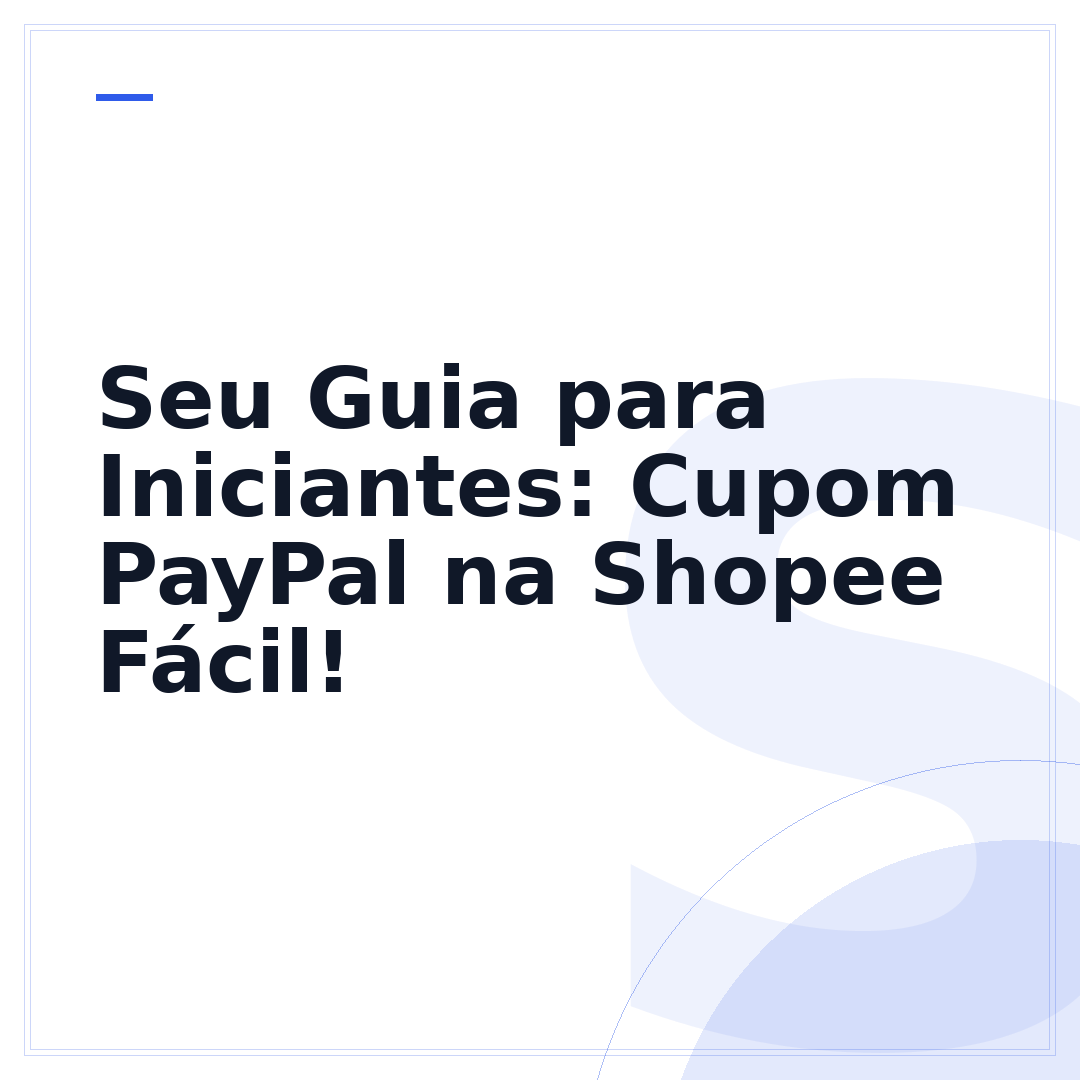 Seu Guia para Iniciantes: Cupom PayPal na Shopee Fácil!