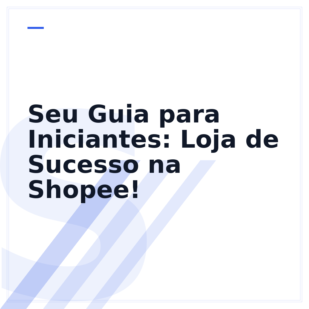 Seu Guia para Iniciantes: Loja de Sucesso na Shopee!