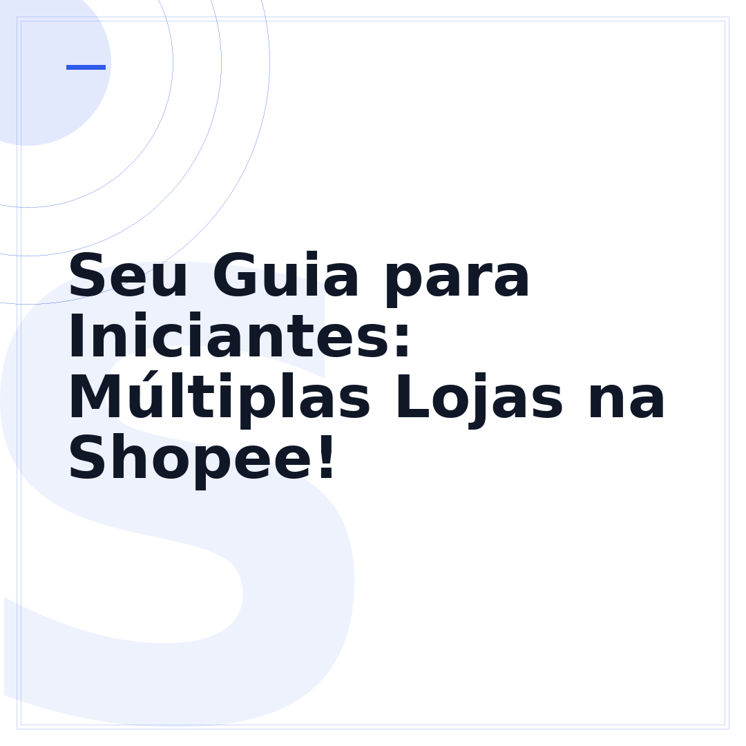Seu Guia para Iniciantes: Múltiplas Lojas na Shopee!