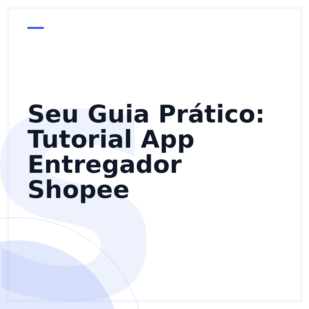 Seu Guia Prático: Tutorial App Entregador Shopee