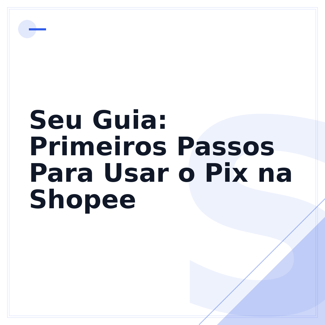 Seu Guia: Primeiros Passos Para Usar o Pix na Shopee