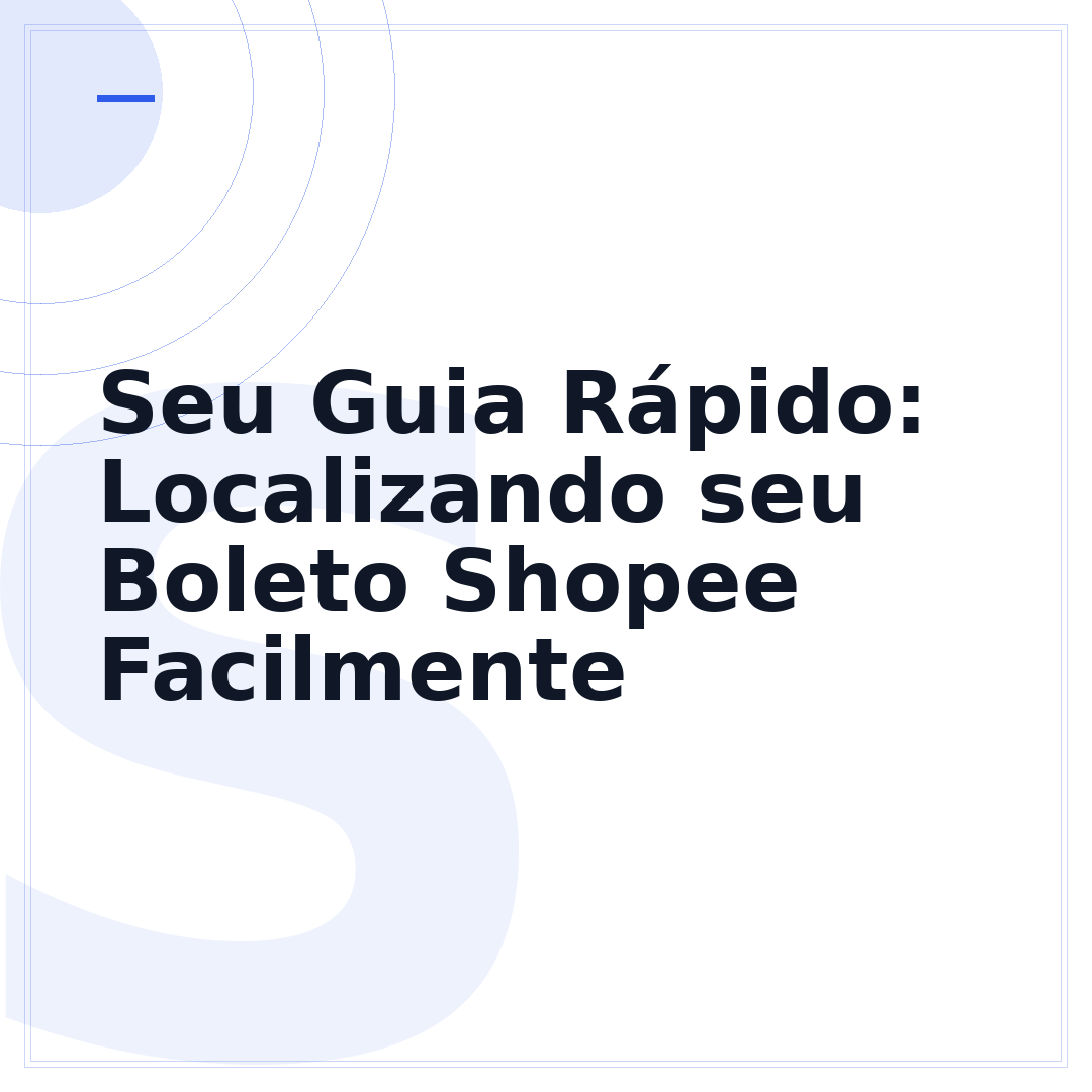 Seu Guia Rápido: Localizando seu Boleto Shopee Facilmente