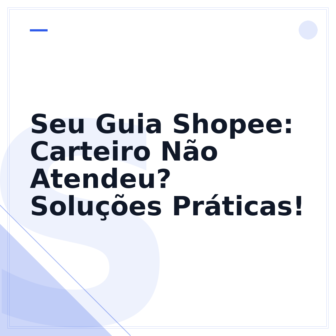 Seu Guia Shopee: Carteiro Não Atendeu? Soluções Práticas!