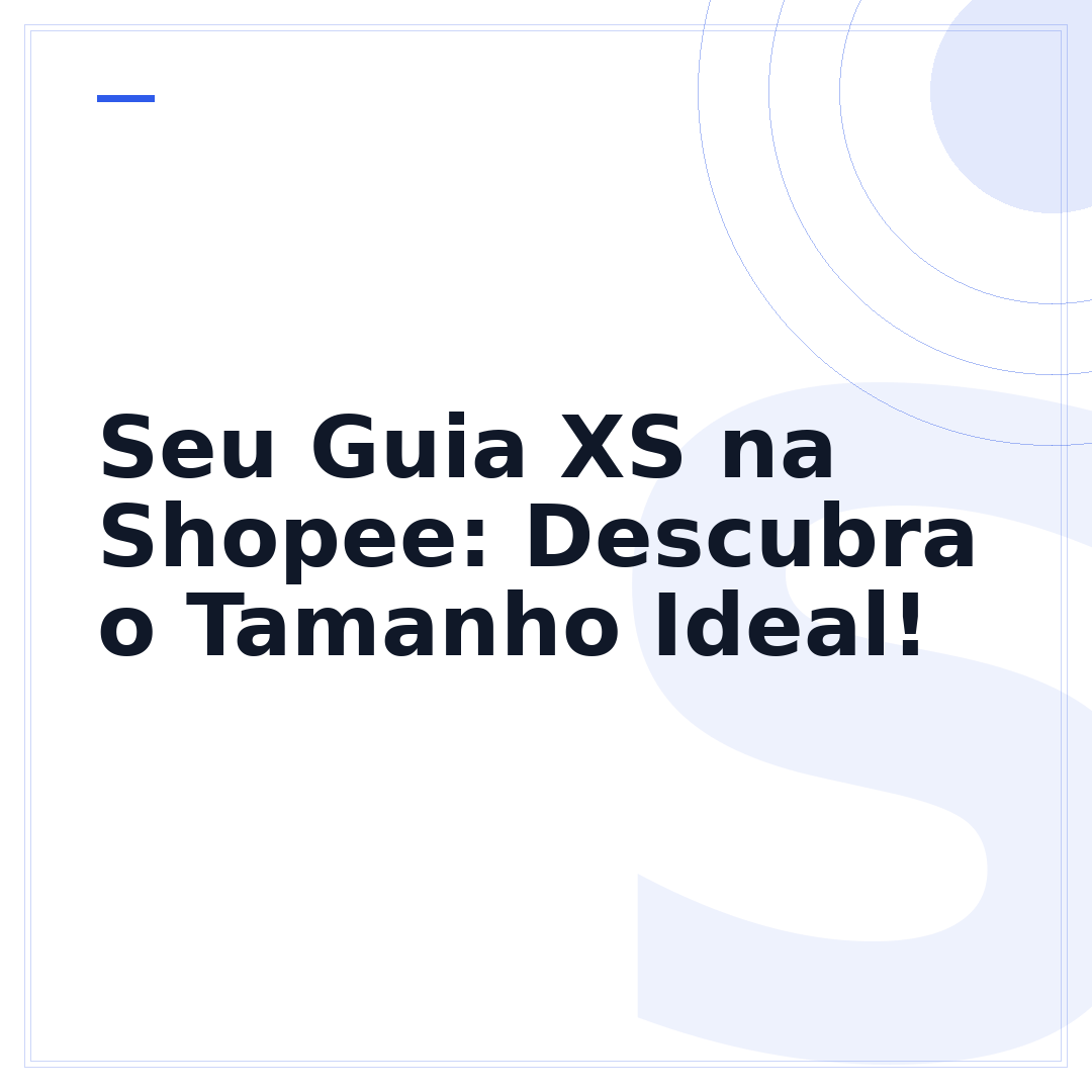 Seu Guia XS na Shopee: Descubra o Tamanho Ideal!