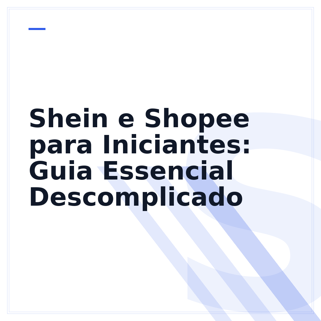 Shein e Shopee para Iniciantes: Guia Essencial Descomplicado