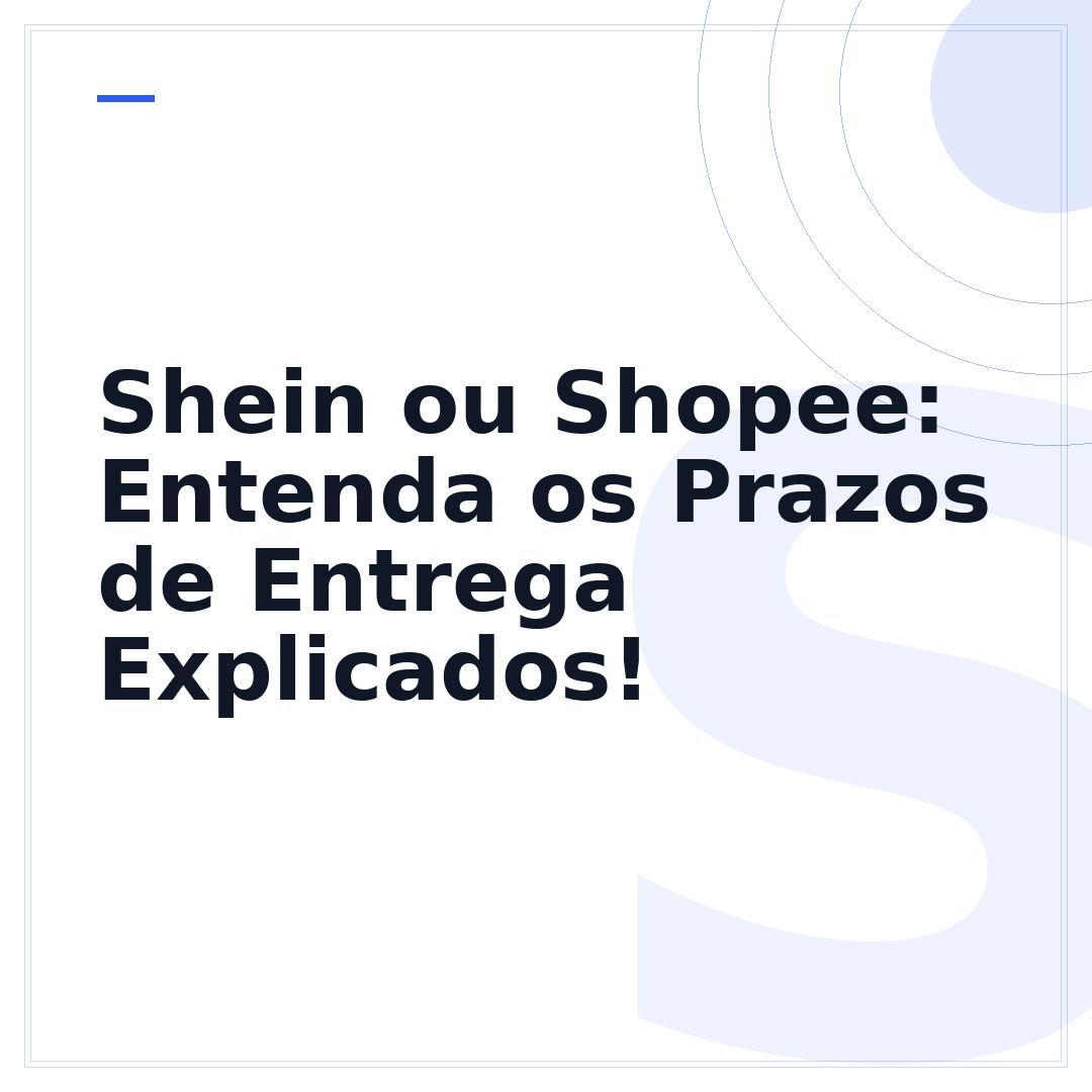 Shein ou Shopee: Entenda os Prazos de Entrega Explicados!