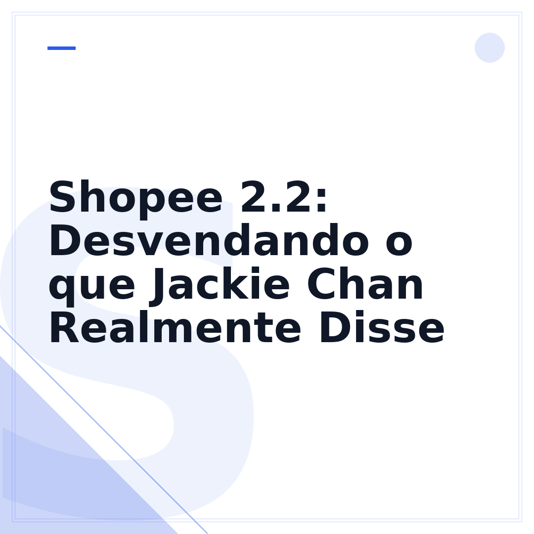 Shopee 2.2: Desvendando o que Jackie Chan Realmente Disse