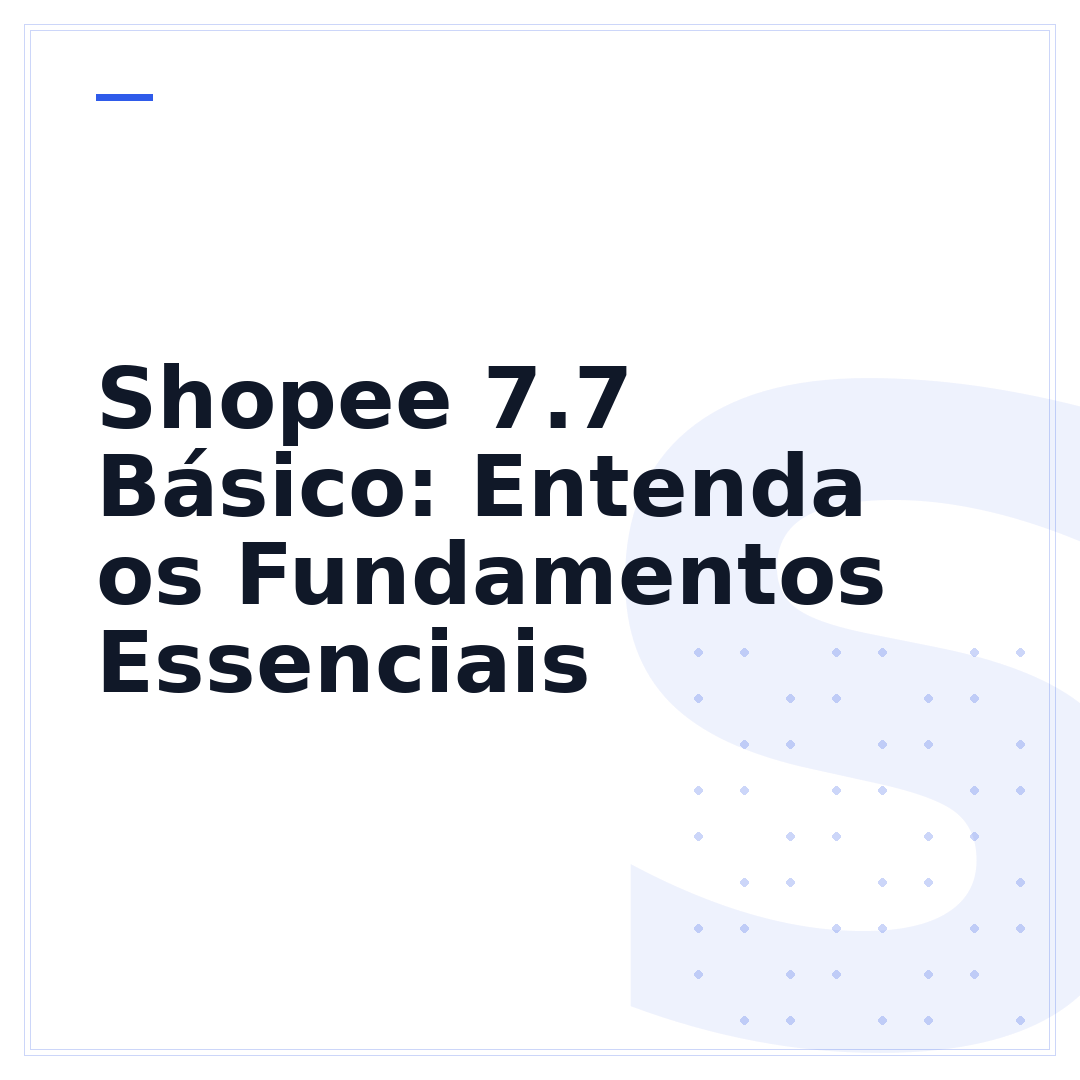 Shopee 7.7 Básico: Entenda os Fundamentos Essenciais