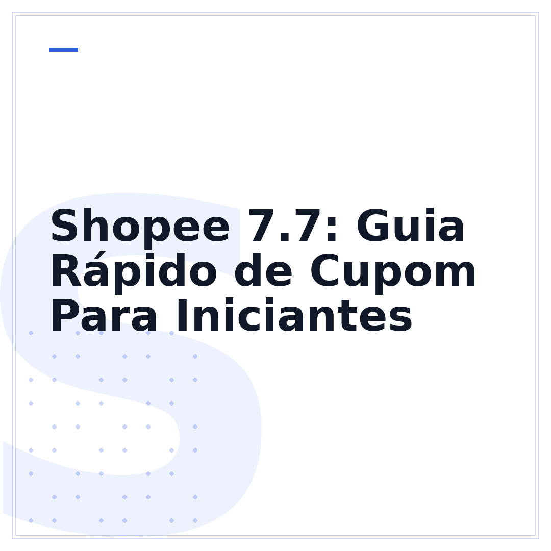 Shopee 7.7: Guia Rápido de Cupom Para Iniciantes