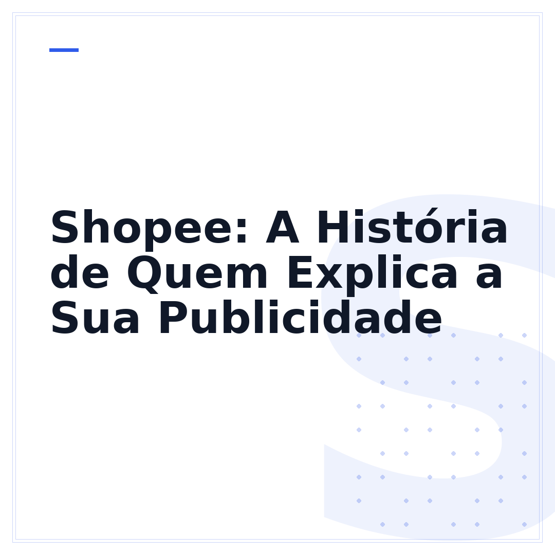 Shopee: A História de Quem Explica a Sua Publicidade