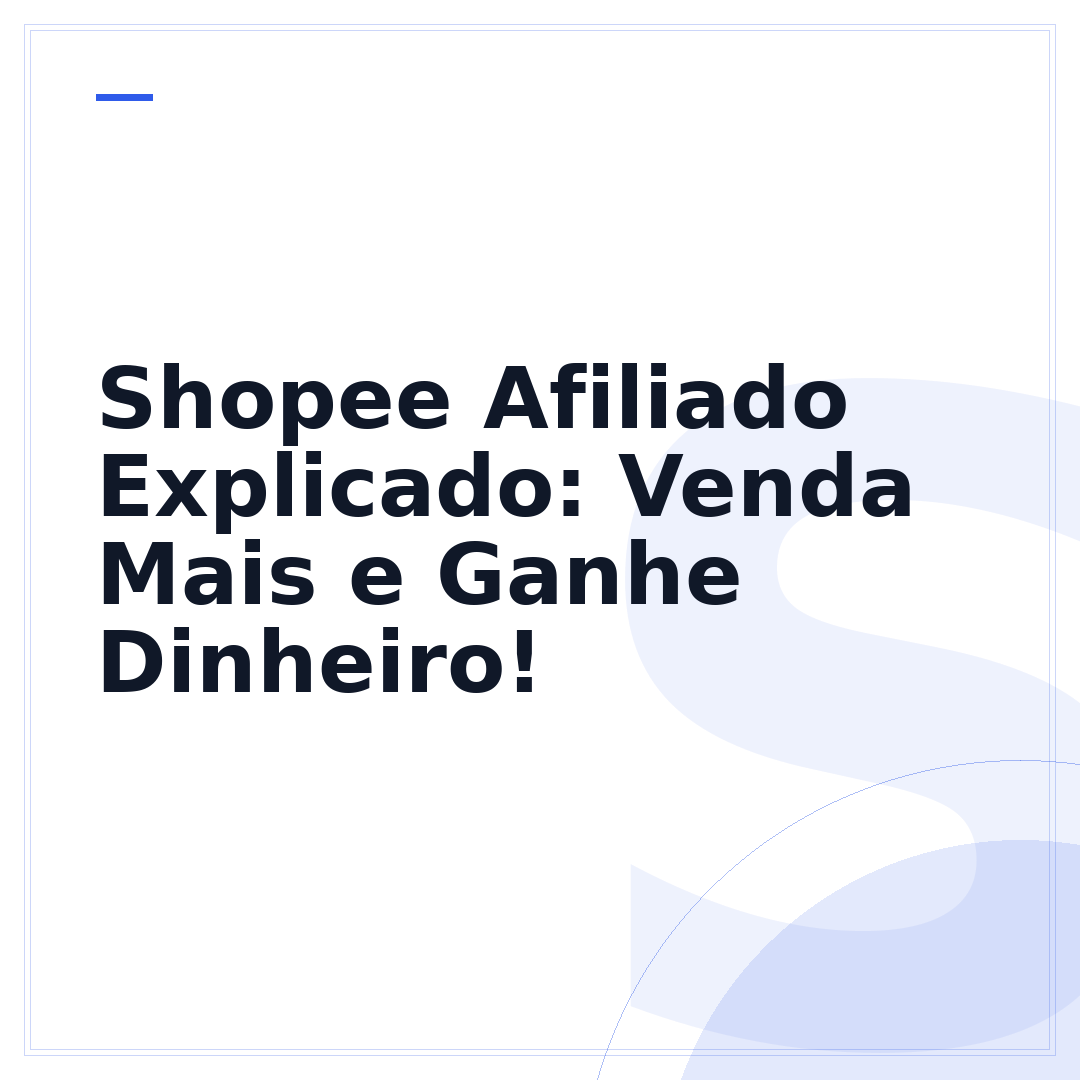 Shopee Afiliado Explicado: Venda Mais e Ganhe Dinheiro!