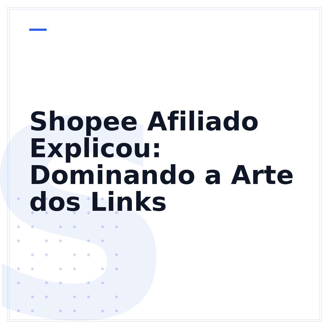 Shopee Afiliado Explicou: Dominando a Arte dos Links