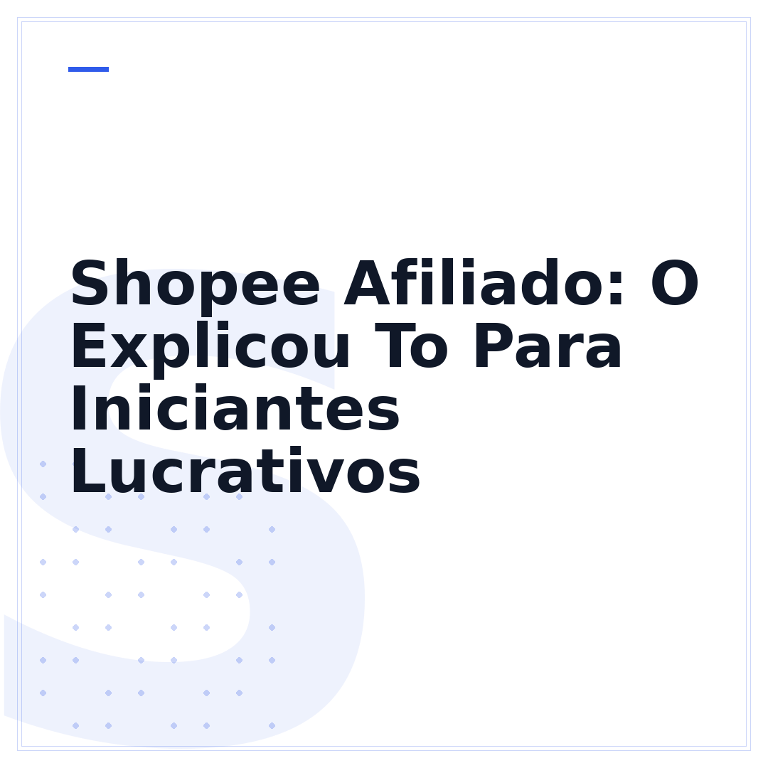 Shopee Afiliado: O Explicou To Para Iniciantes Lucrativos