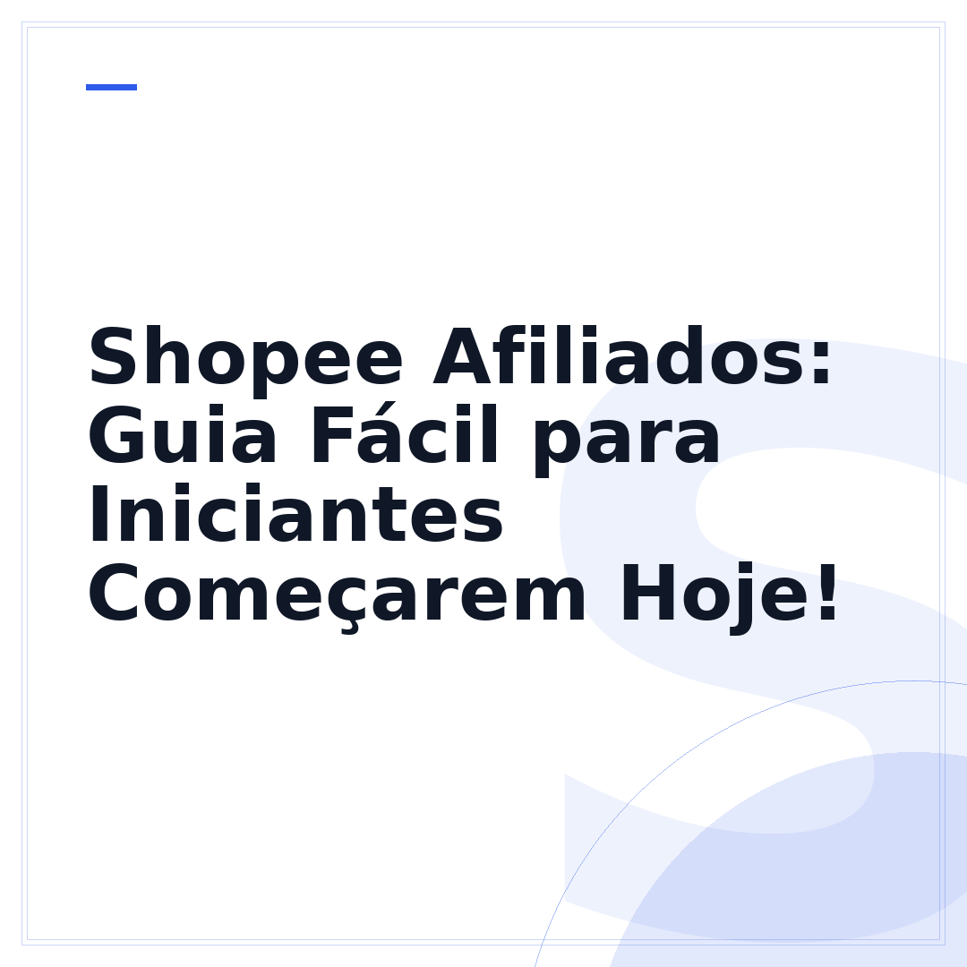 Shopee Afiliados: Guia Fácil para Iniciantes Começarem Hoje!