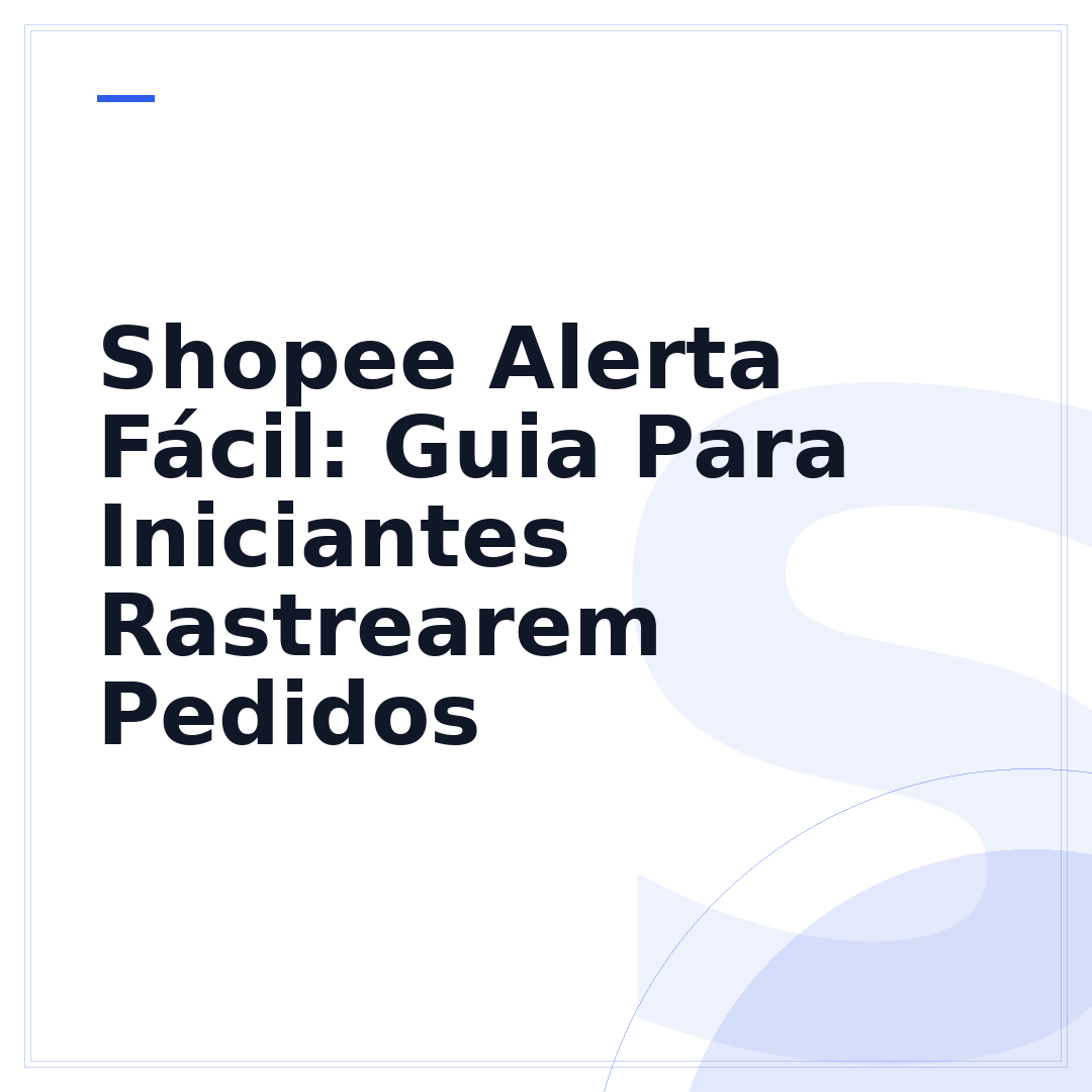 Shopee Alerta Fácil: Guia Para Iniciantes Rastrearem Pedidos