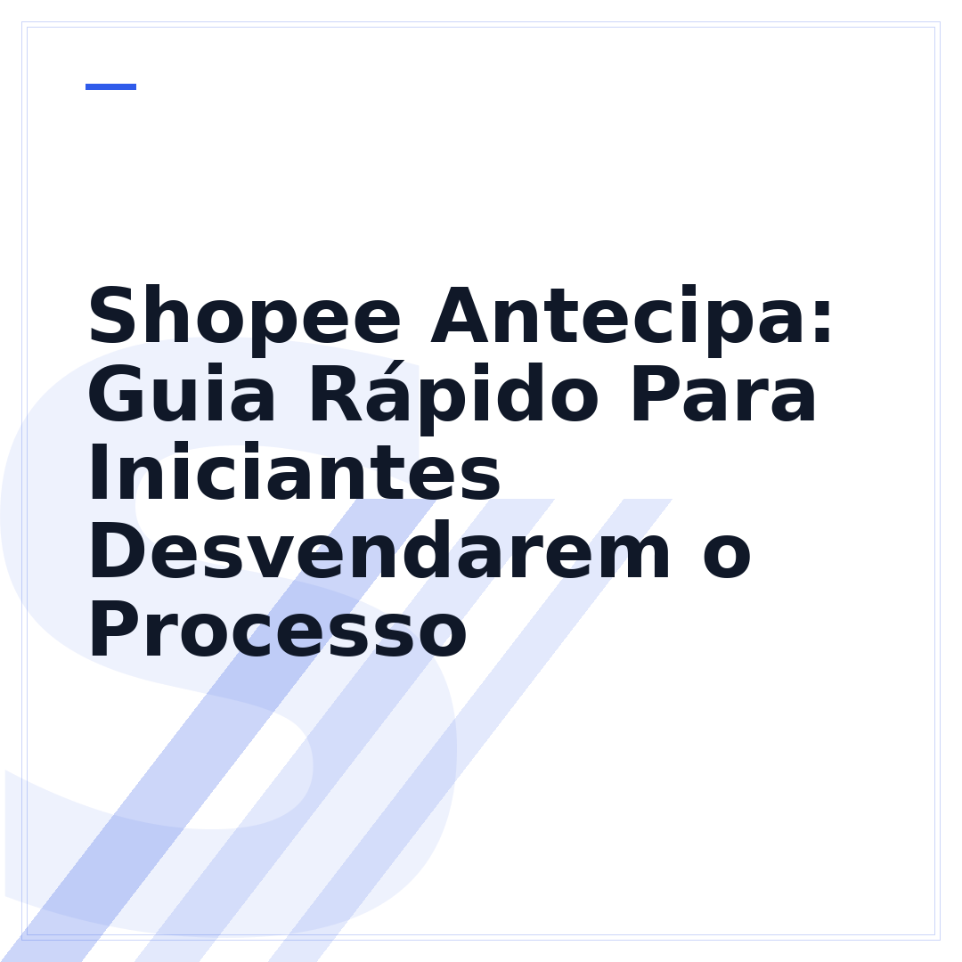 Shopee Antecipa: Guia Rápido Para Iniciantes Desvendarem o Processo