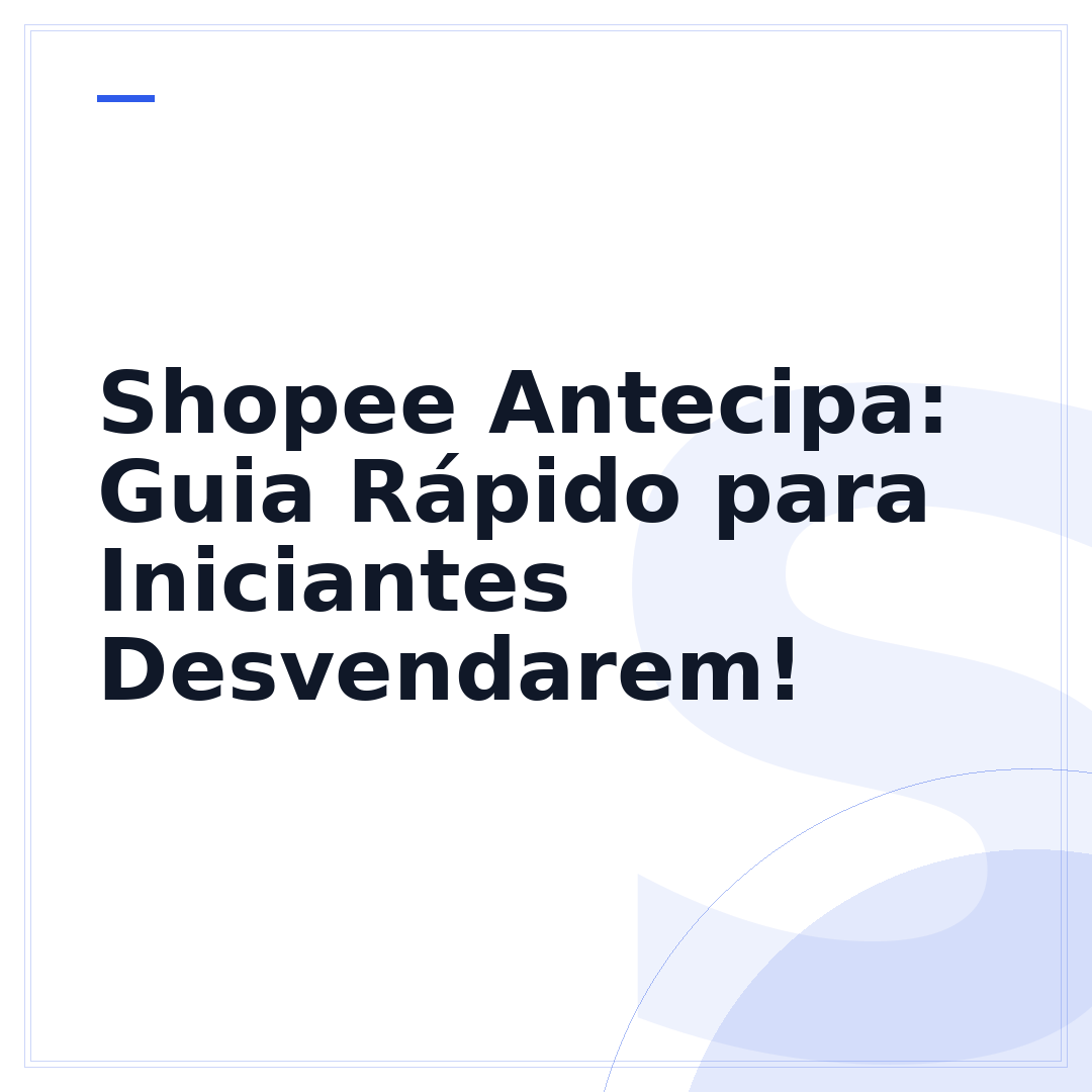 Shopee Antecipa: Guia Rápido para Iniciantes Desvendarem!