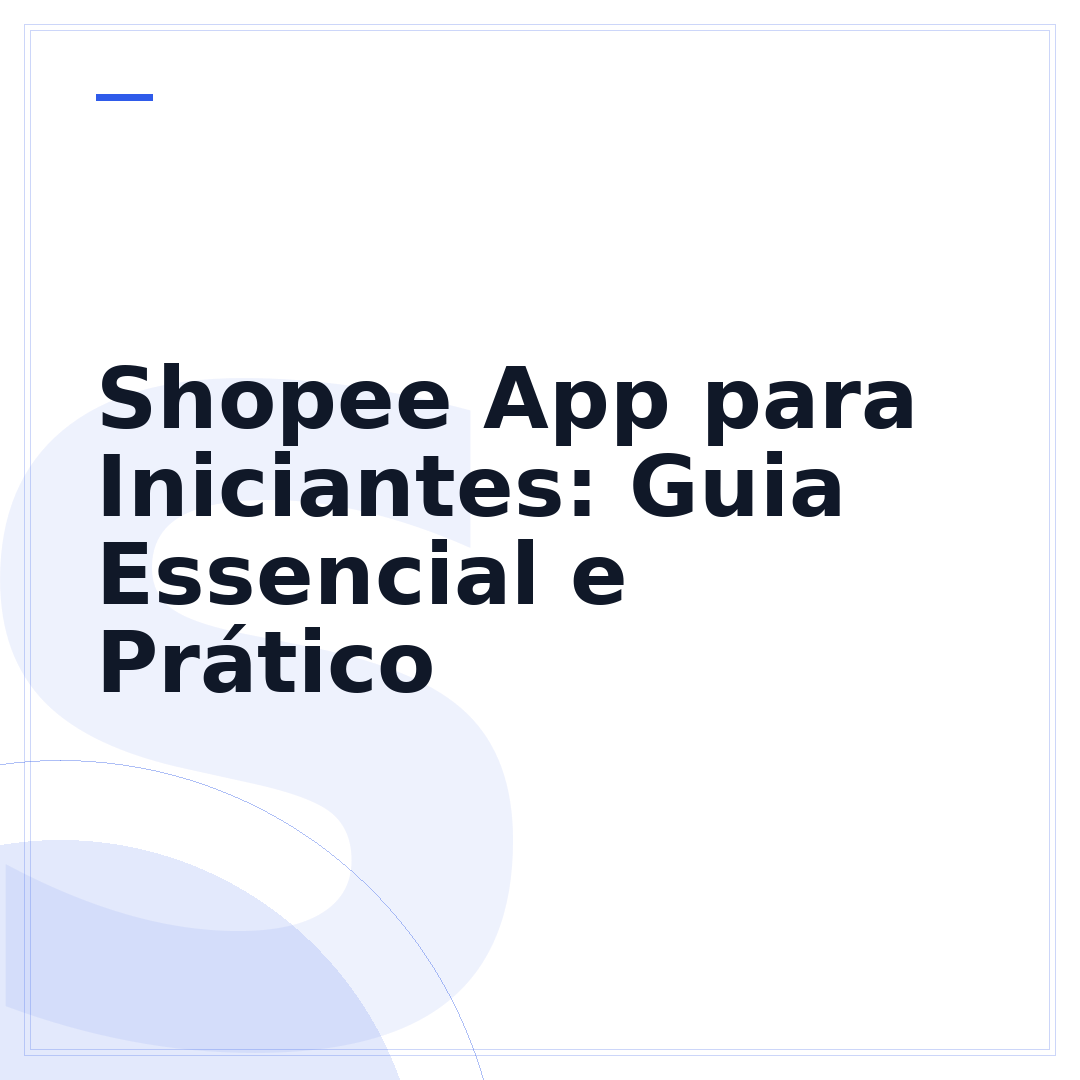 Shopee App para Iniciantes: Guia Essencial e Prático