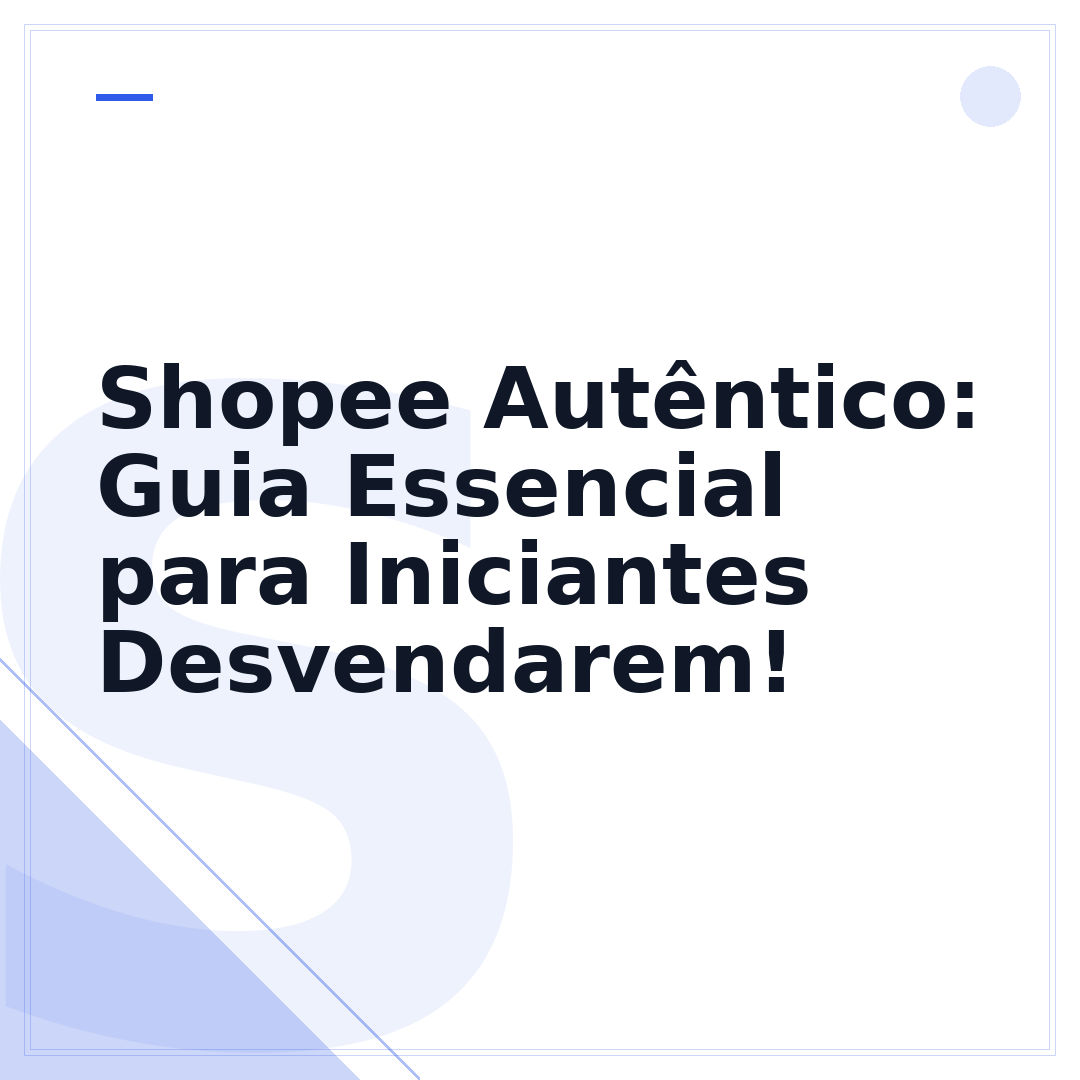 Shopee Autêntico: Guia Essencial para Iniciantes Desvendarem!