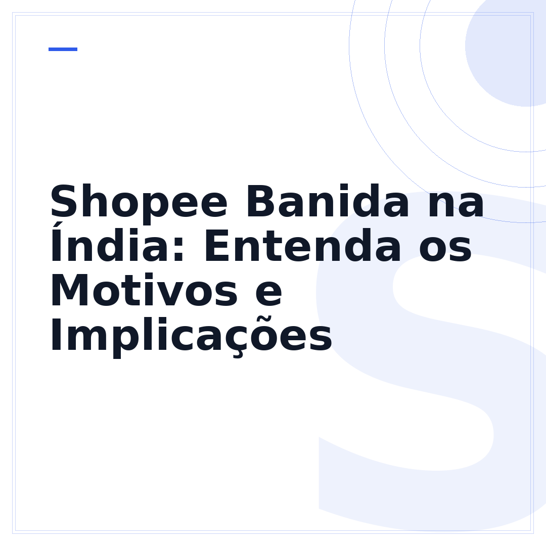 Shopee Banida na Índia: Entenda os Motivos e Implicações