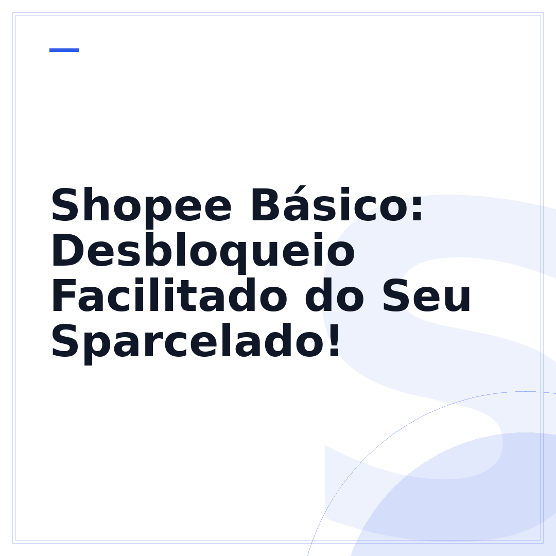Shopee Básico: Desbloqueio Facilitado do Seu Sparcelado!