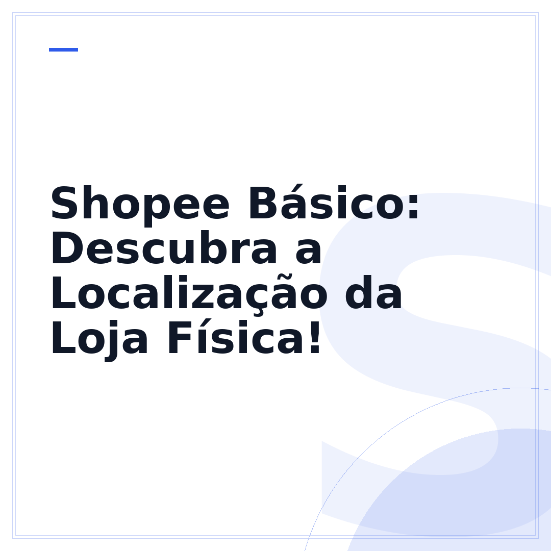 Shopee Básico: Descubra a Localização da Loja Física!