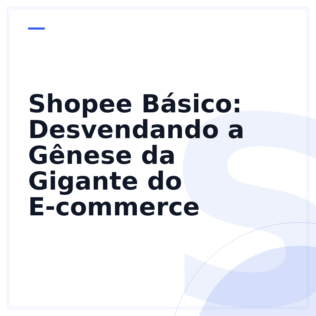 Shopee Básico: Desvendando a Gênese da Gigante do E-commerce