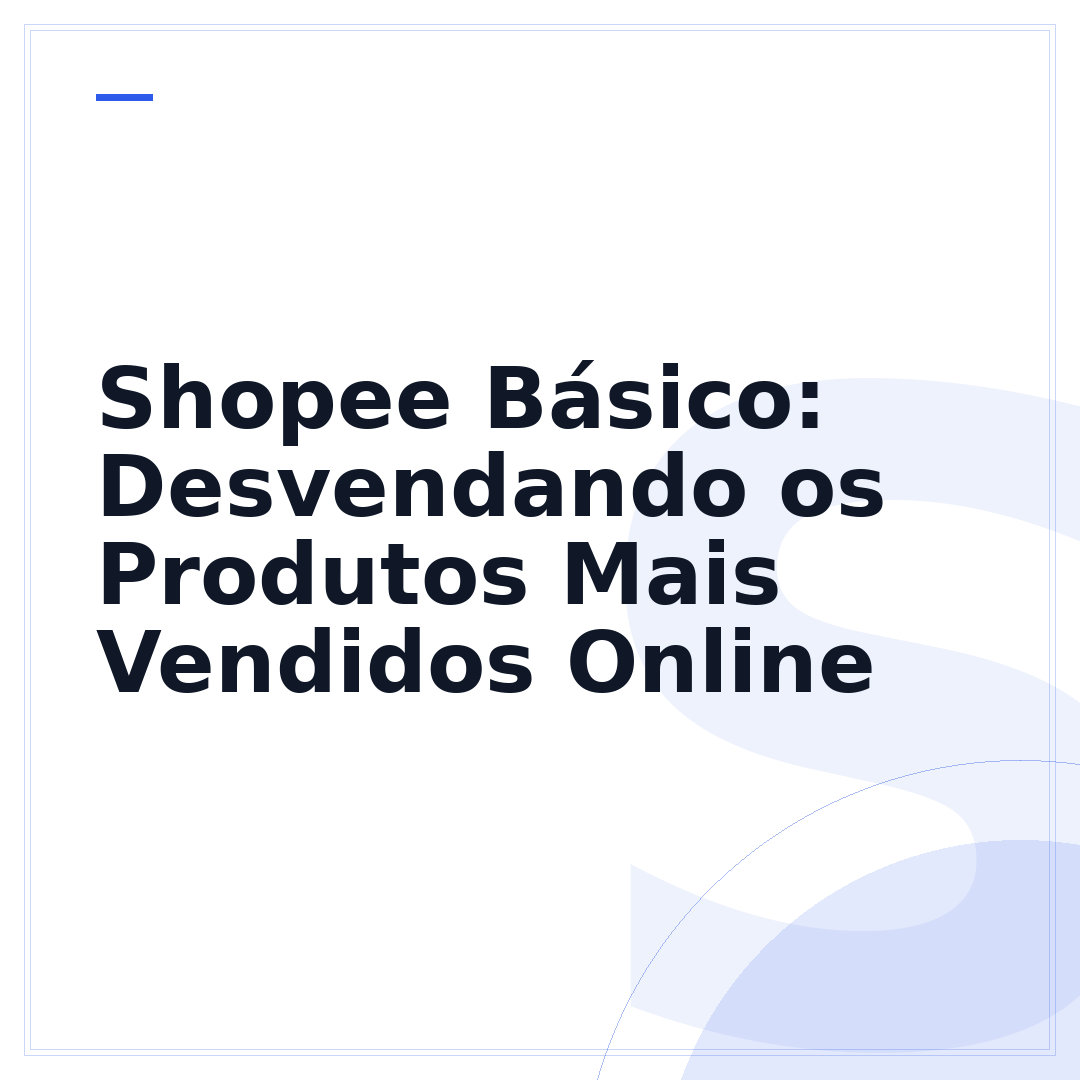 Shopee Básico: Desvendando os Produtos Mais Vendidos Online