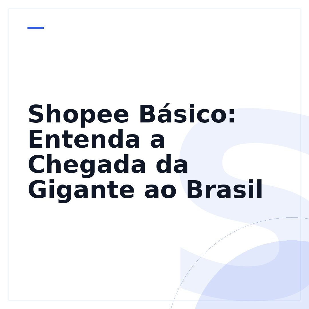 Shopee Básico: Entenda a Chegada da Gigante ao Brasil