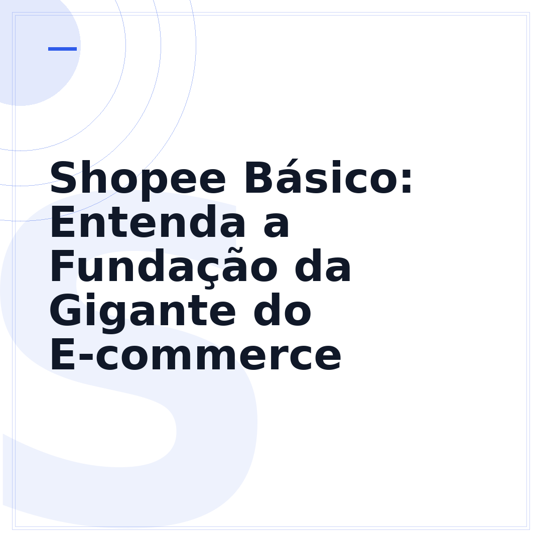Shopee Básico: Entenda a Fundação da Gigante do E-commerce