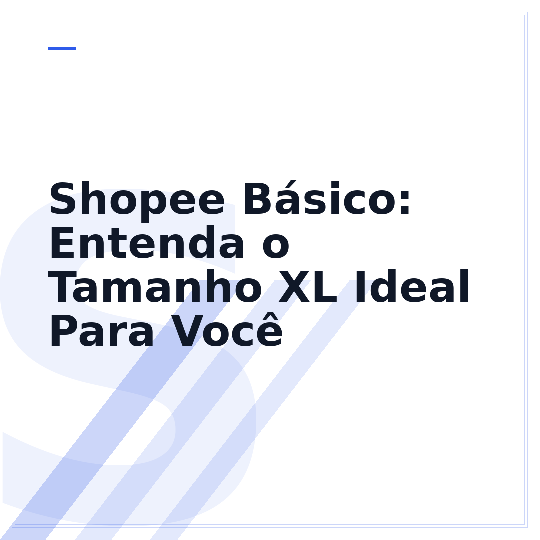 Shopee Básico: Entenda o Tamanho XL Ideal Para Você