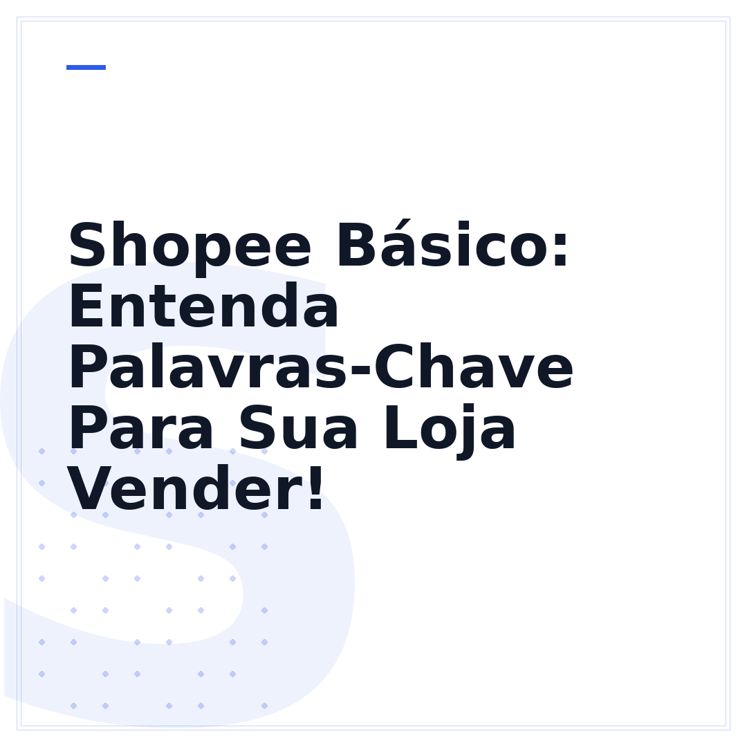 Shopee Básico: Entenda Palavras-Chave Para Sua Loja Vender!