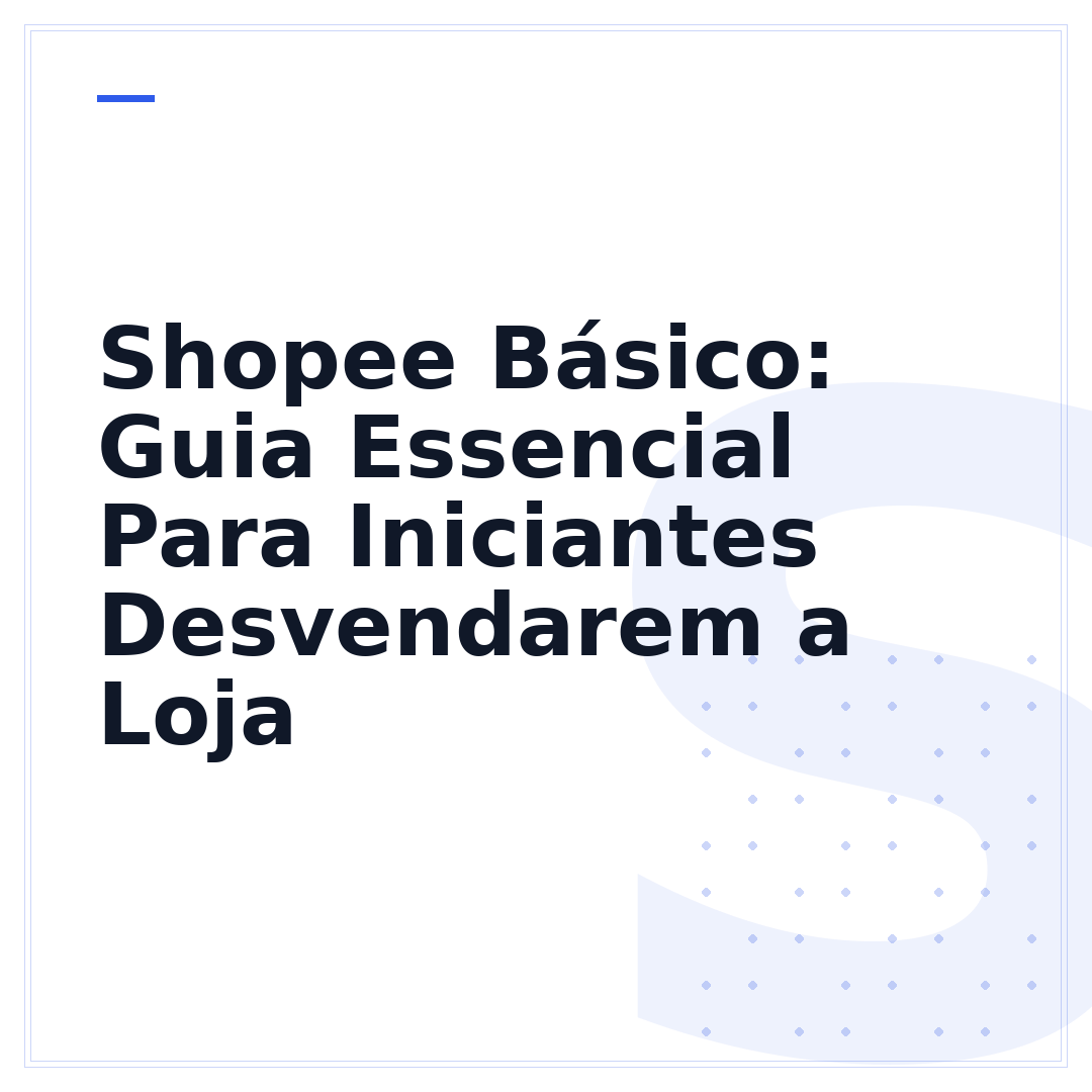 Shopee Básico: Guia Essencial Para Iniciantes Desvendarem a Loja