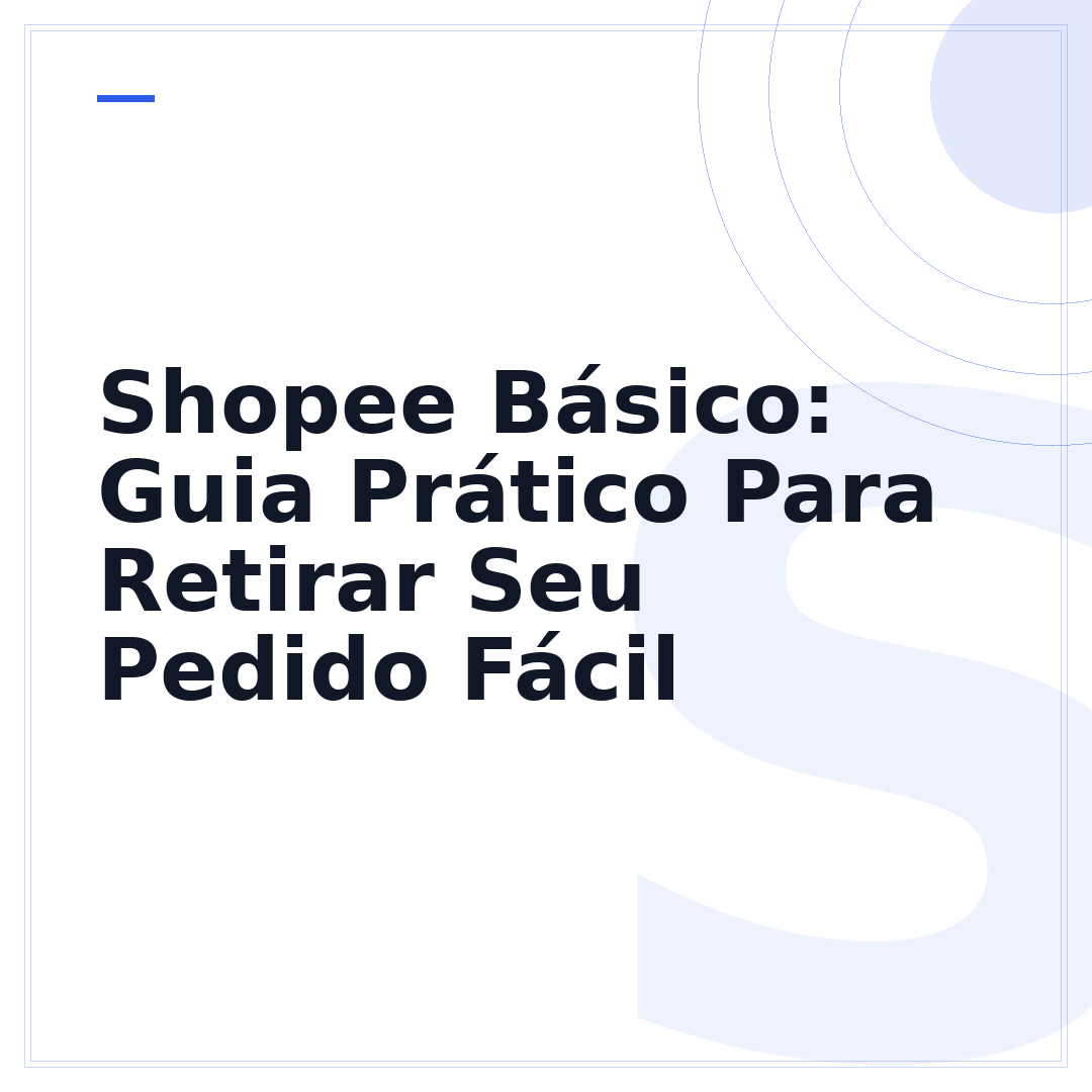 Shopee Básico: Guia Prático Para Retirar Seu Pedido Fácil