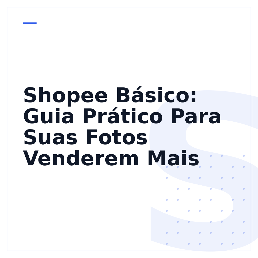 Shopee Básico: Guia Prático Para Suas Fotos Venderem Mais