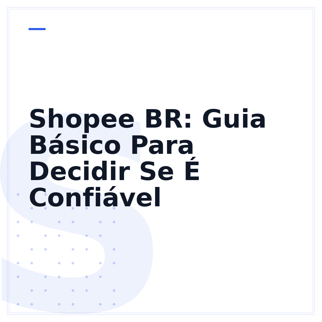 Shopee BR: Guia Básico Para Decidir Se É Confiável