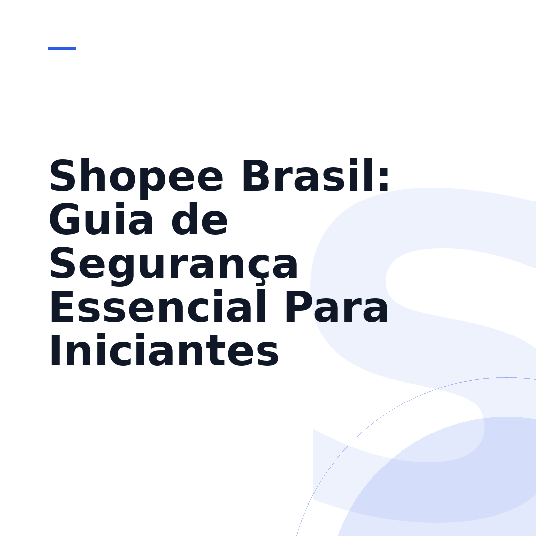 Shopee Brasil: Guia de Segurança Essencial Para Iniciantes