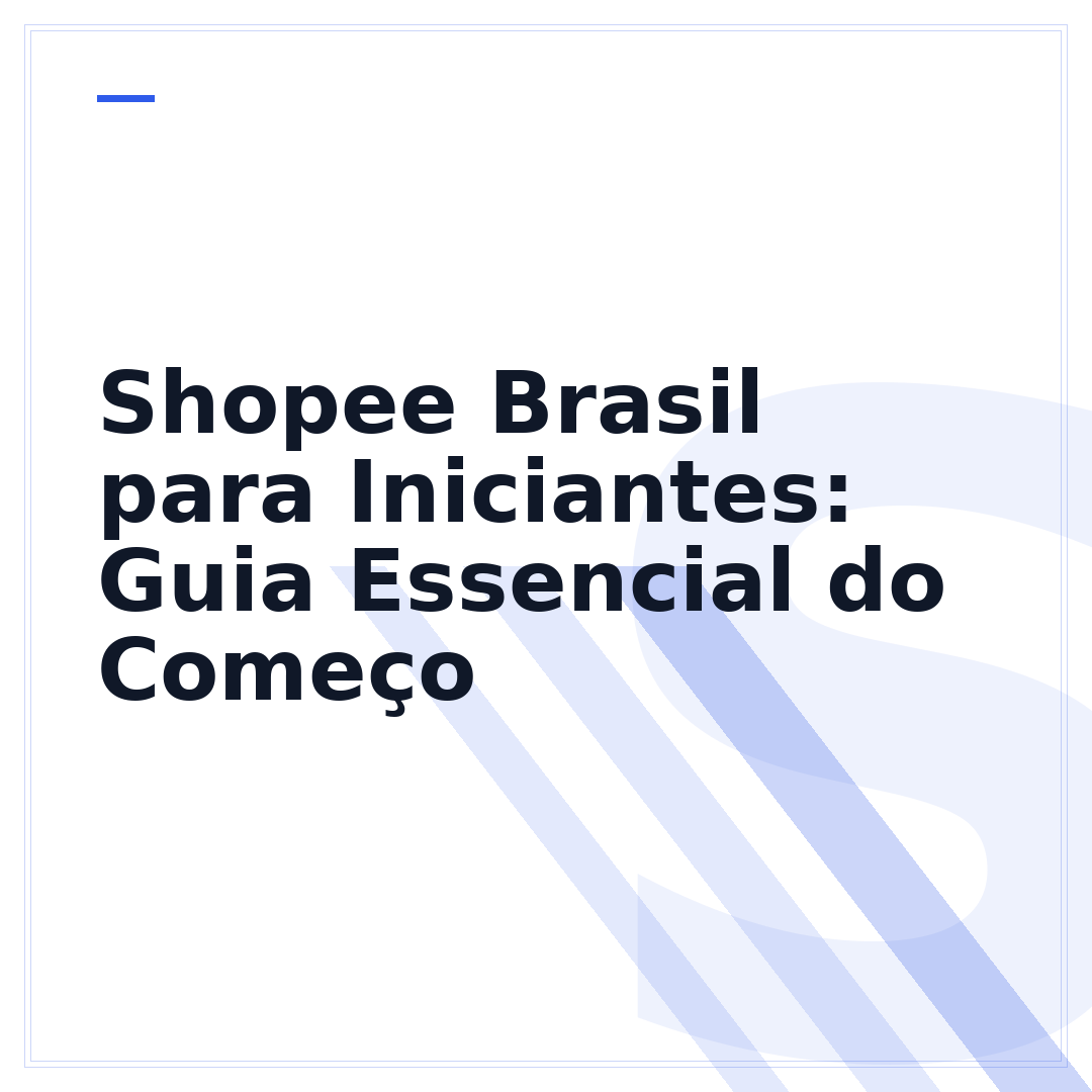 Shopee Brasil para Iniciantes: Guia Essencial do Começo
