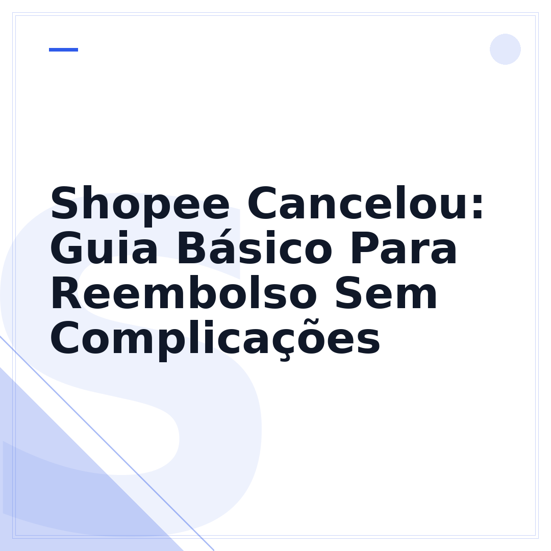 Shopee Cancelou: Guia Básico Para Reembolso Sem Complicações