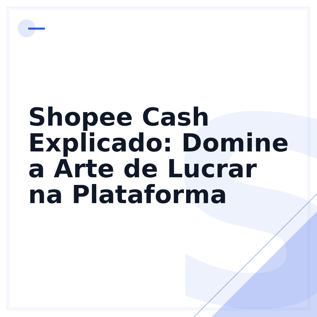 Shopee Cash Explicado: Domine a Arte de Lucrar na Plataforma