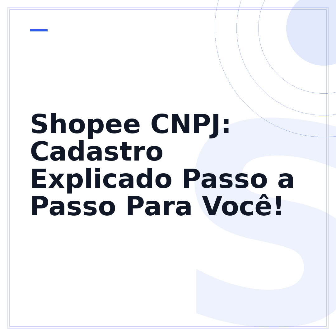 Shopee CNPJ: Cadastro Explicado Passo a Passo Para Você!
