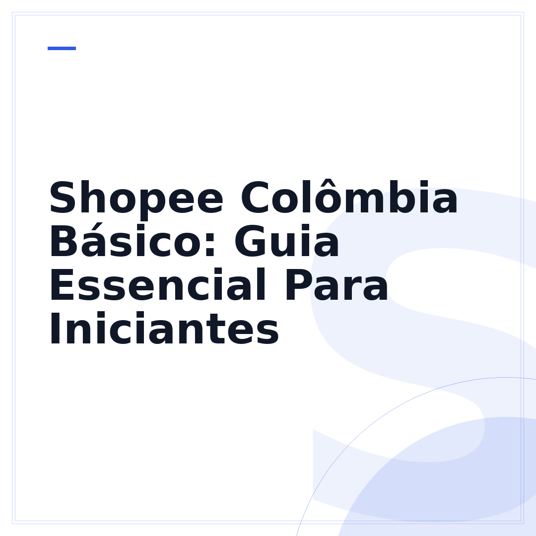 Shopee Colômbia Básico: Guia Essencial Para Iniciantes