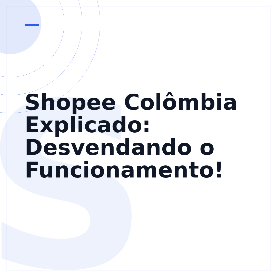 Shopee Colômbia Explicado: Desvendando o Funcionamento!
