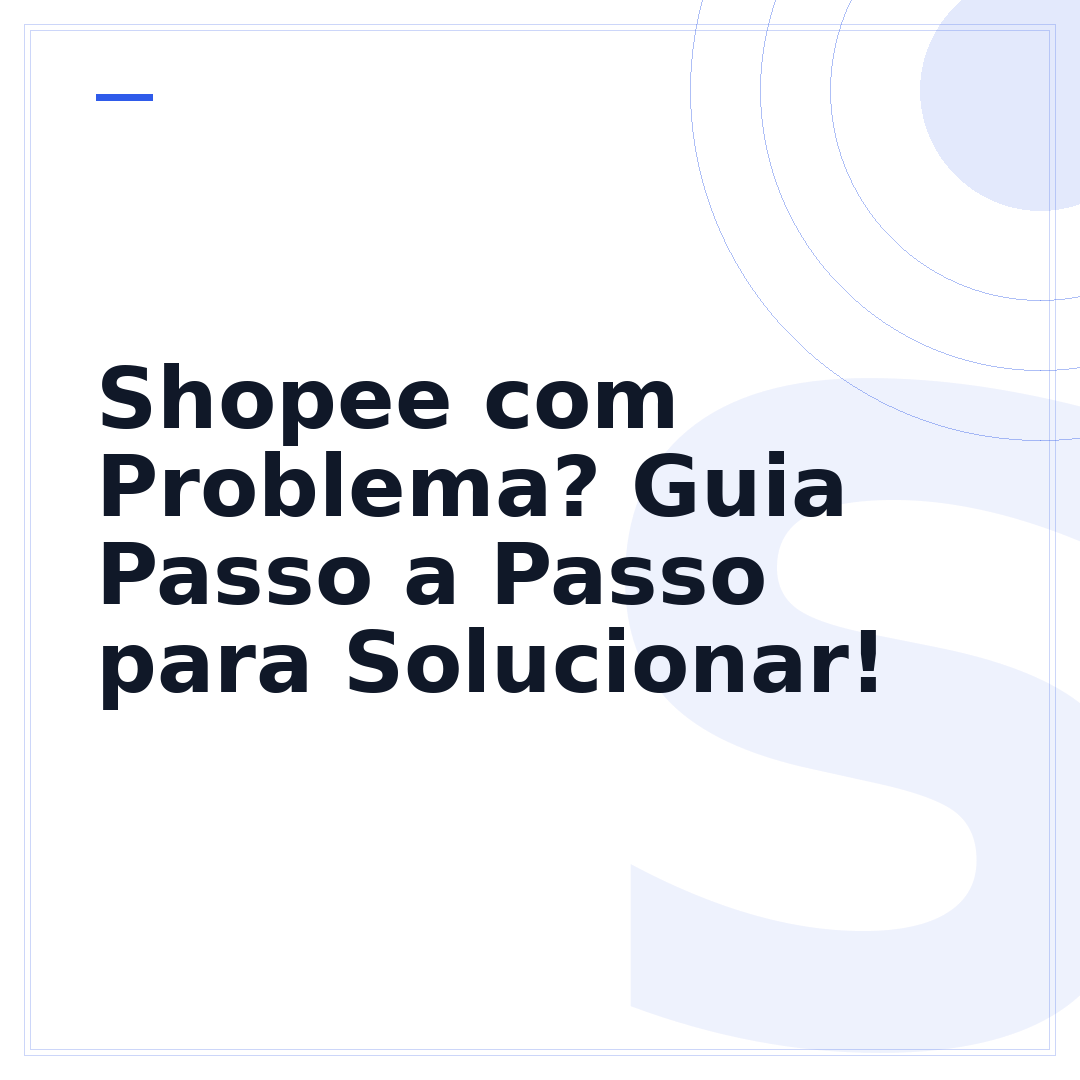 Shopee com Problema? Guia Passo a Passo para Solucionar!