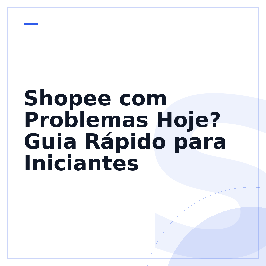Shopee com Problemas Hoje? Guia Rápido para Iniciantes