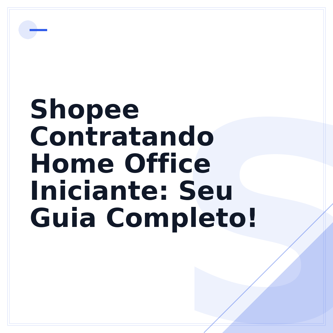 Shopee Contratando Home Office Iniciante: Seu Guia Completo!