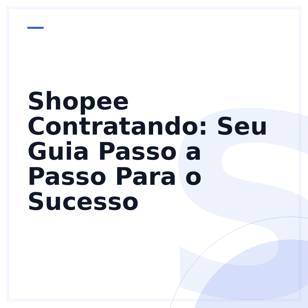 Shopee Contratando: Seu Guia Passo a Passo Para o Sucesso