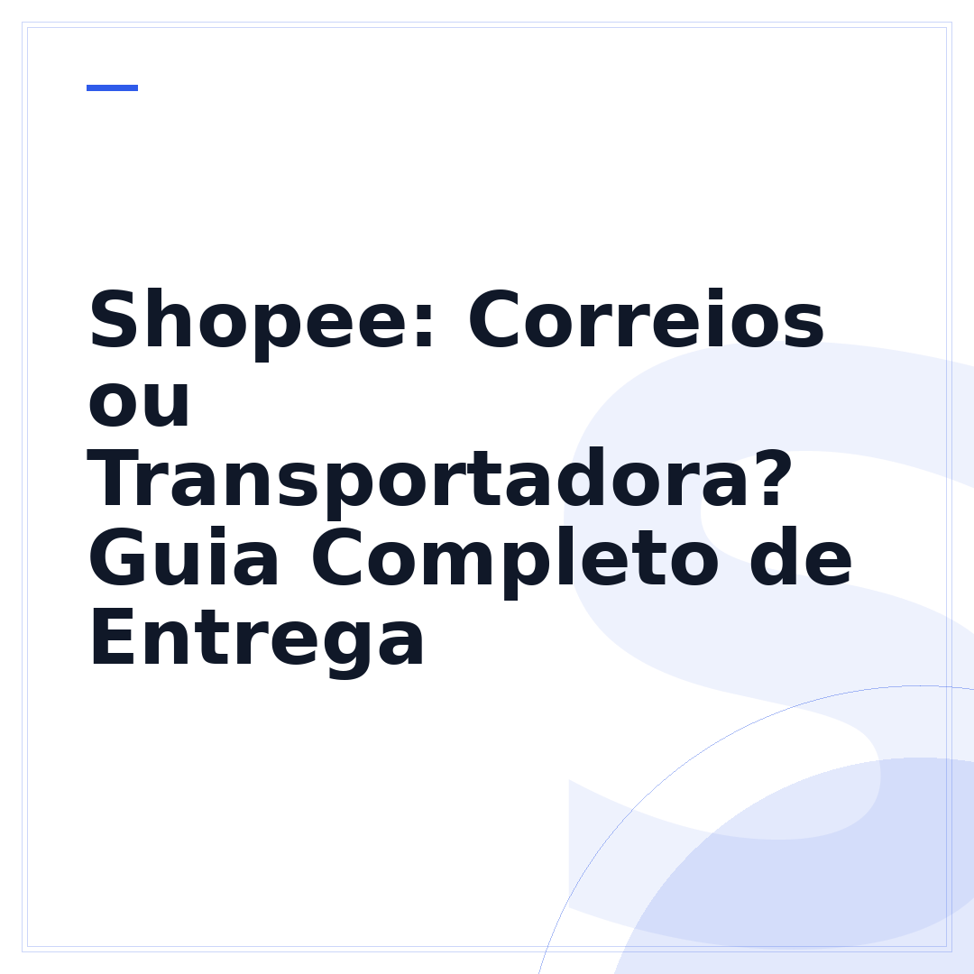 Shopee: Correios ou Transportadora? Guia Completo de Entrega